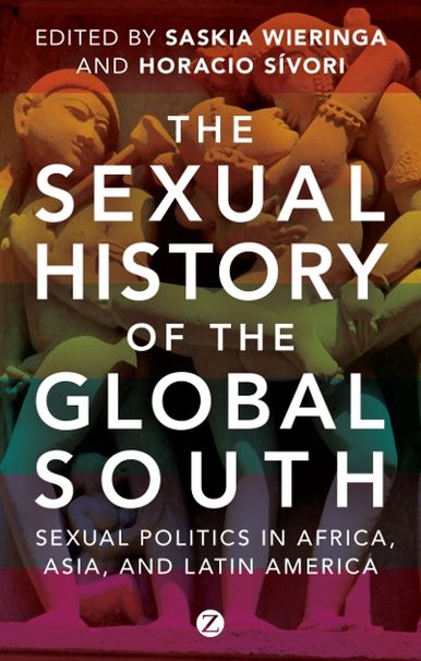 The Sexual History of the Global South: Sexual Politics in Africa, Asia and Latin America