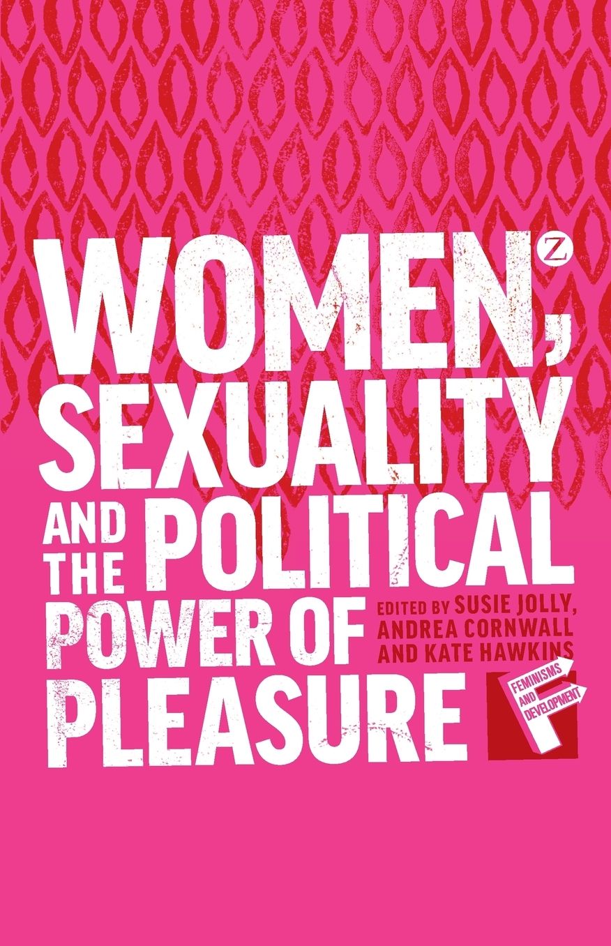 Women, Sexuality and the Political Power of Pleasure: Sex, Gender and Empowerment