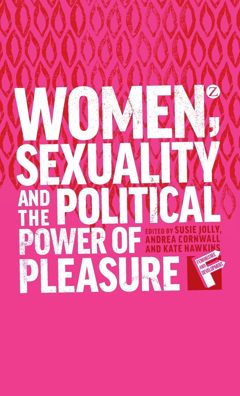 Women, Sexuality and the Political Power of Pleasure: Sex, Gender and Empowerment