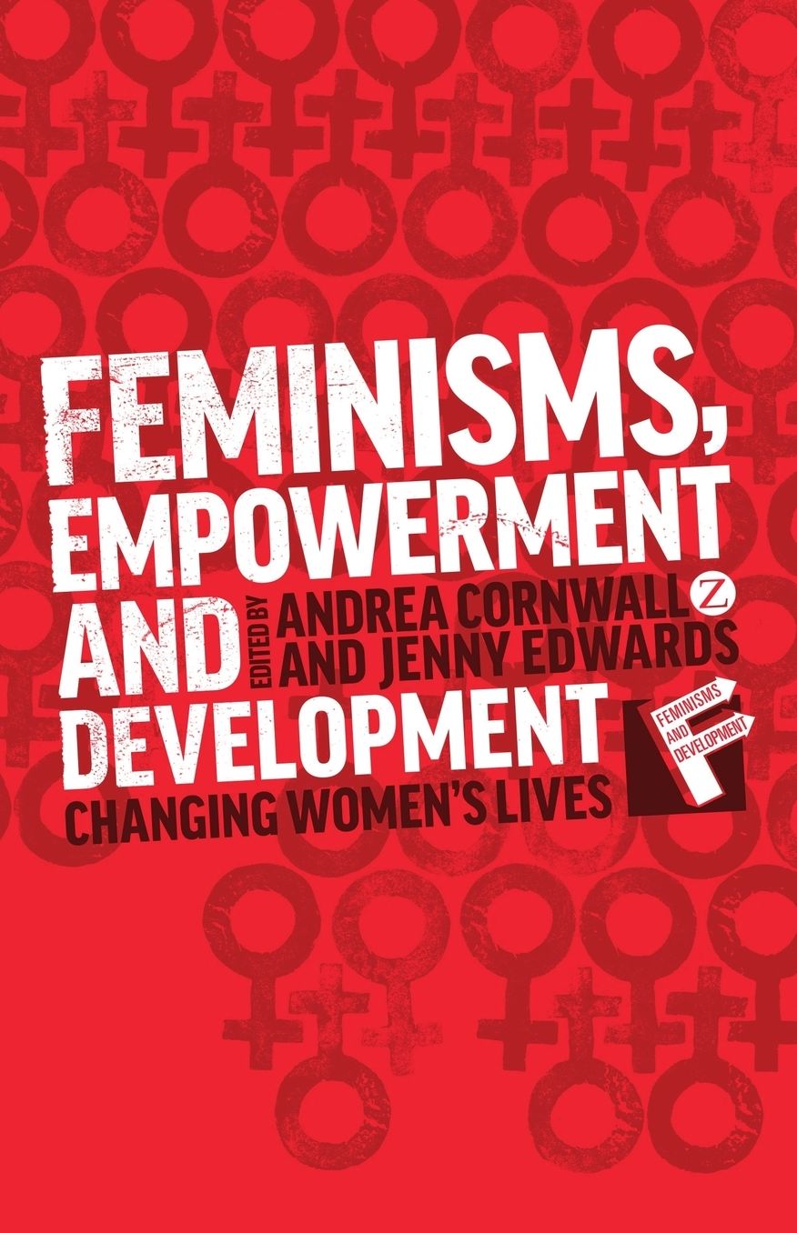 Feminisms, Empowerment and Development: Changing Women's Lives