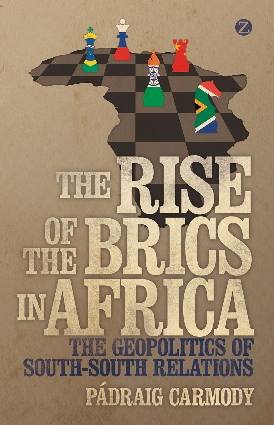 The Rise of the Brics in Africa: The Geopolitics of South-South Relations