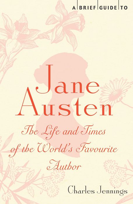A Brief Guide to Jane Austen: The Life and Times of the World's Favourite Author
