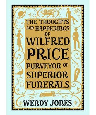 The Thoughts and Happenings of Wilfred Price, Purveyor of Superior Funerals
