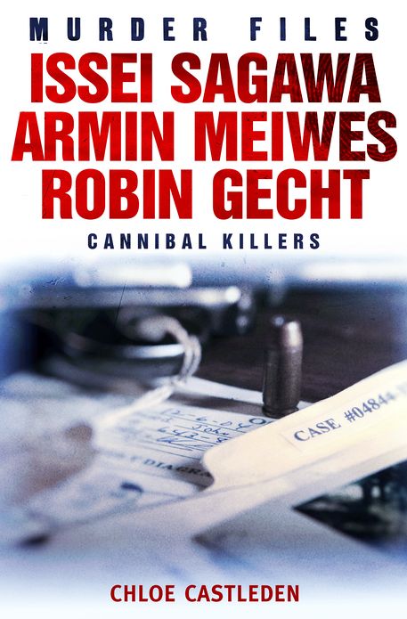 Issei Sagawa, Armin Meiwes, Robin Gecht: Three Cannibal Killers
