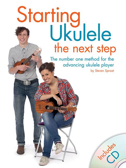 Starting Ukulele: The Next Step: The Number One Method for the Advancing Ukulele Player