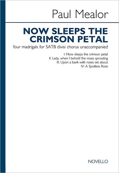 Now Sleeps the Crimson Petal: Four Madrigals for SATB divisi chorus unaccompanied