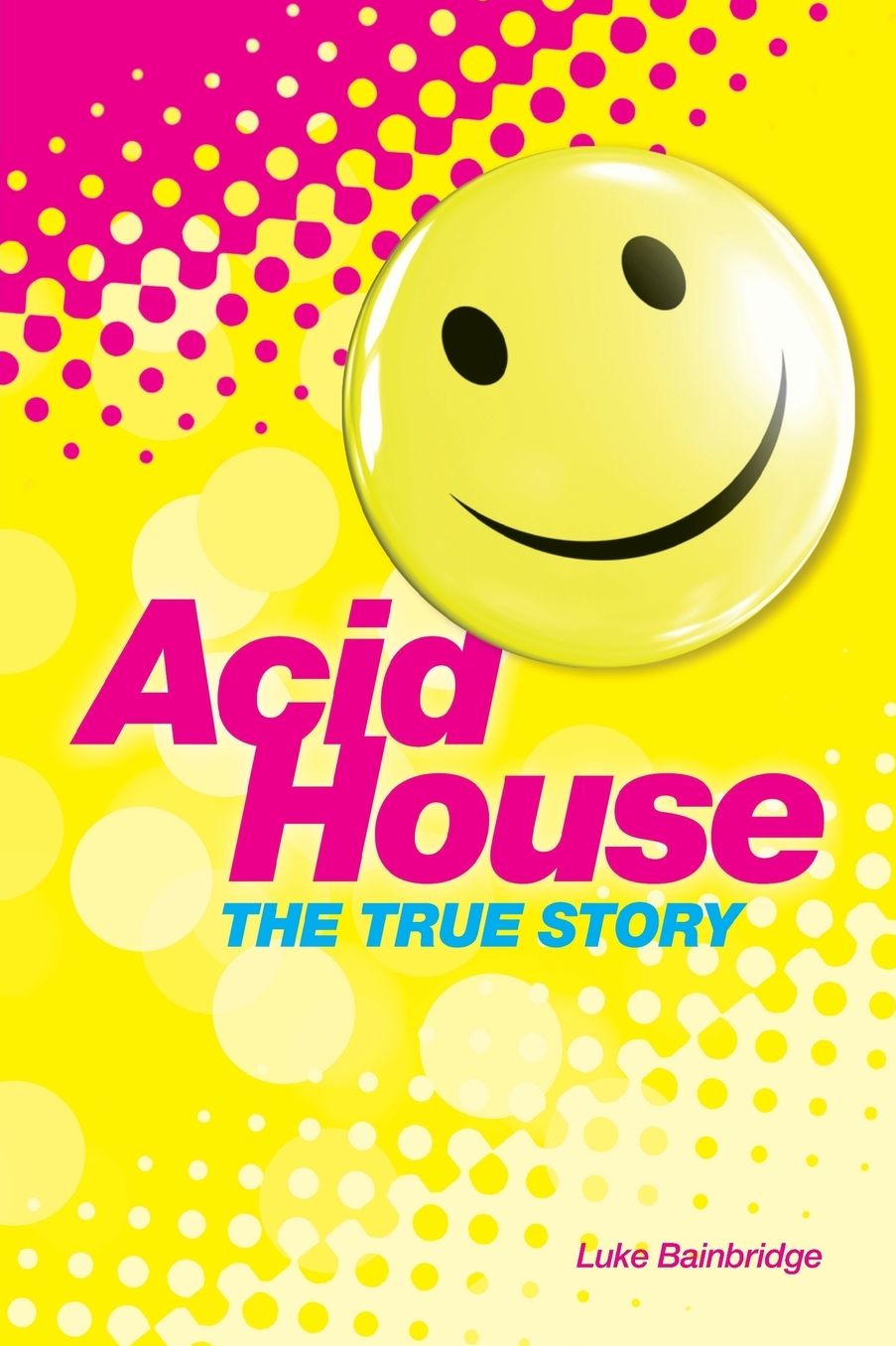The Story of Acid House: Britain's Last Youth Culture Revolution