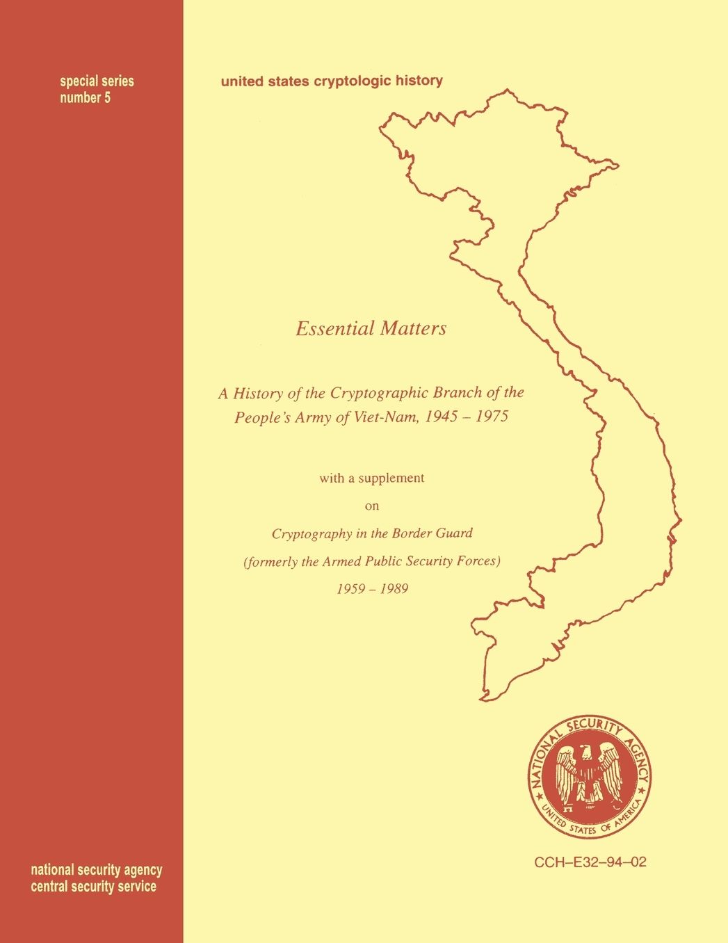 Essential Matters: History of the Cryptographic Branch of the People's Army of Vietnam 1945-1975 (with a supplement drawn from "The History of the Cryptographic Branch of the Border Guard, 1959-1989")