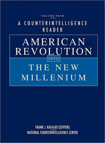 A Counterintelligence Reader, Volume IV: American Revolution into the New Millenium
