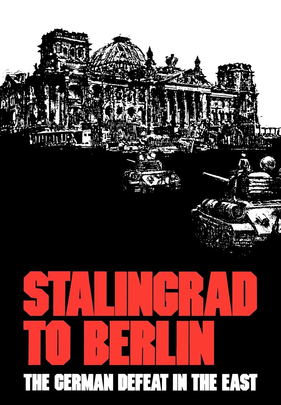 Stalingrad to Berlin: The German Defeat in the East