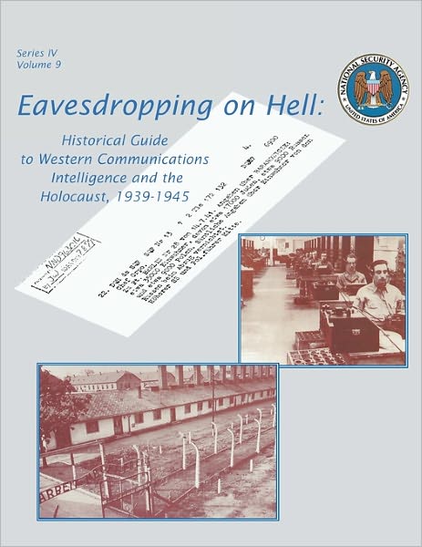 Eavesdropping on Hell: Historical Guide to Western Communications Intelligence and the Holocaust, 1939-1945 (Second Edition)