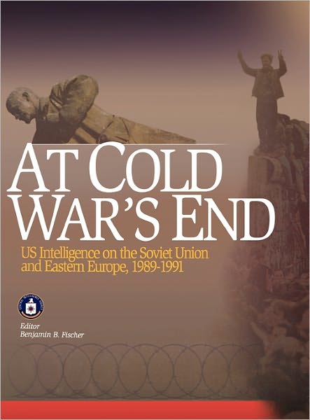 At Cold War's End: US Intelligence on the Soviet Union and Eastern Europe, 1989-1991