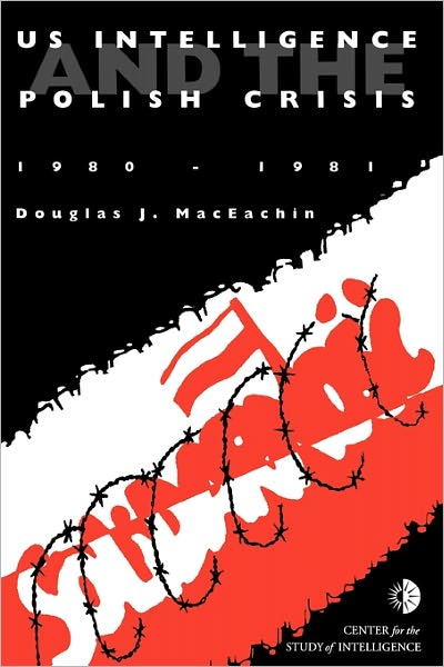 US Intelligence and the Polish crisis: 1980-1981