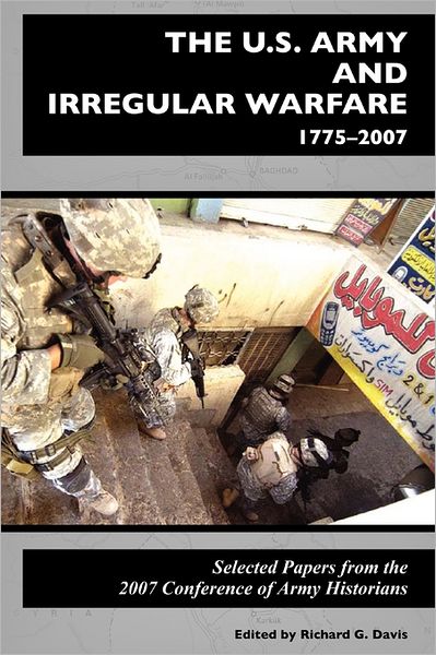 The U.S. Army And Irregular Warfare 1775-2007