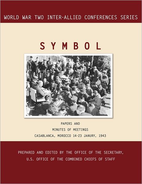 SYMBOL: Casablanca, Morocco, 14-23 January 1943. Volumes 1 and 2 (Inter-Allied World War II Conferences series)