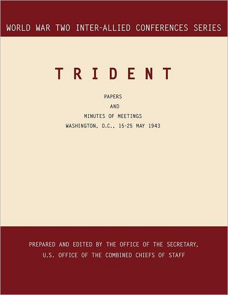 TRIDENT: Washington, D.C., 15-25 May 1943 (World War II Inter-Allied Conferences series)