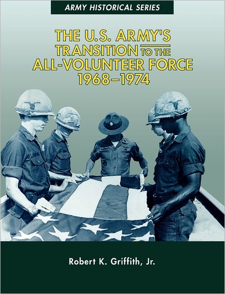 The U.S. Army's Transition To The All-Volunteer Force, 1968-1974