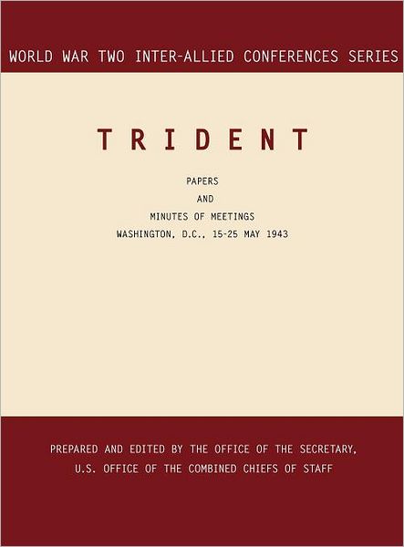 TRIDENT: Washington, D.C., 15-25 May 1943 (World War II Inter-Allied Conferences series)