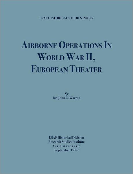 Airborne Operations in World War II (USAF Historical Studies, no.97)