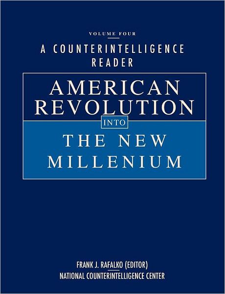 A Counterintelligence Reader, Volume IV: American Revolution into the New Millenium