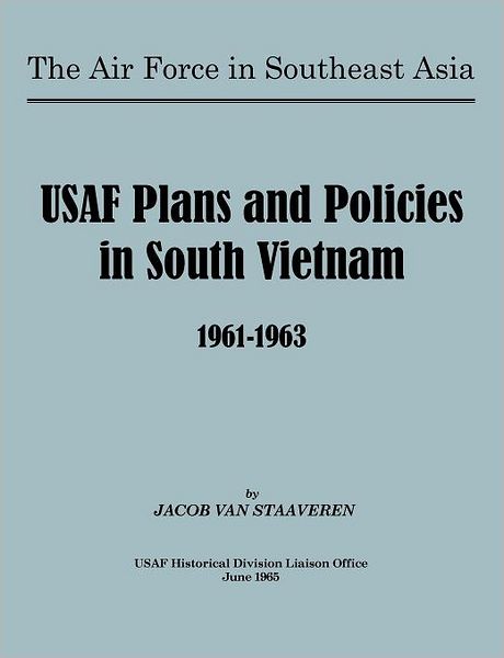 Usaf Plans And Policies In South Vietnam, 1961-1963