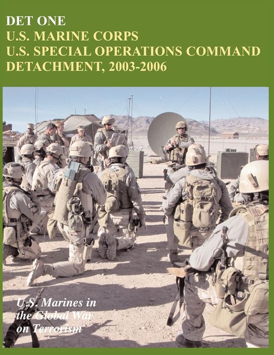 Det One: U.S. Marine Corps U.S. Special Operations Command Detachment, 2003-2006 (U.S. Marines in the Global War on Terrorism)
