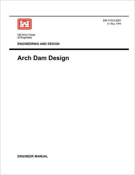 Engineering and Design: Arch Dam Design (Engineer Manual EM 1110-2-2201)