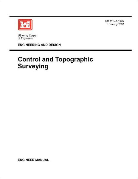 Engineering and Design: Control and Topographic Surveying (Engineer Manual EM 1110-1-1005)