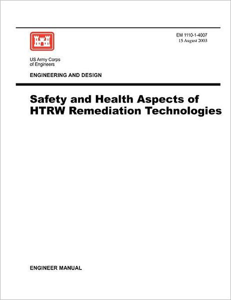 Engineering and Design: Safety and Health Aspects of HTRW Remediation Technologies (Engineer Manual EM 1110-1-4007)