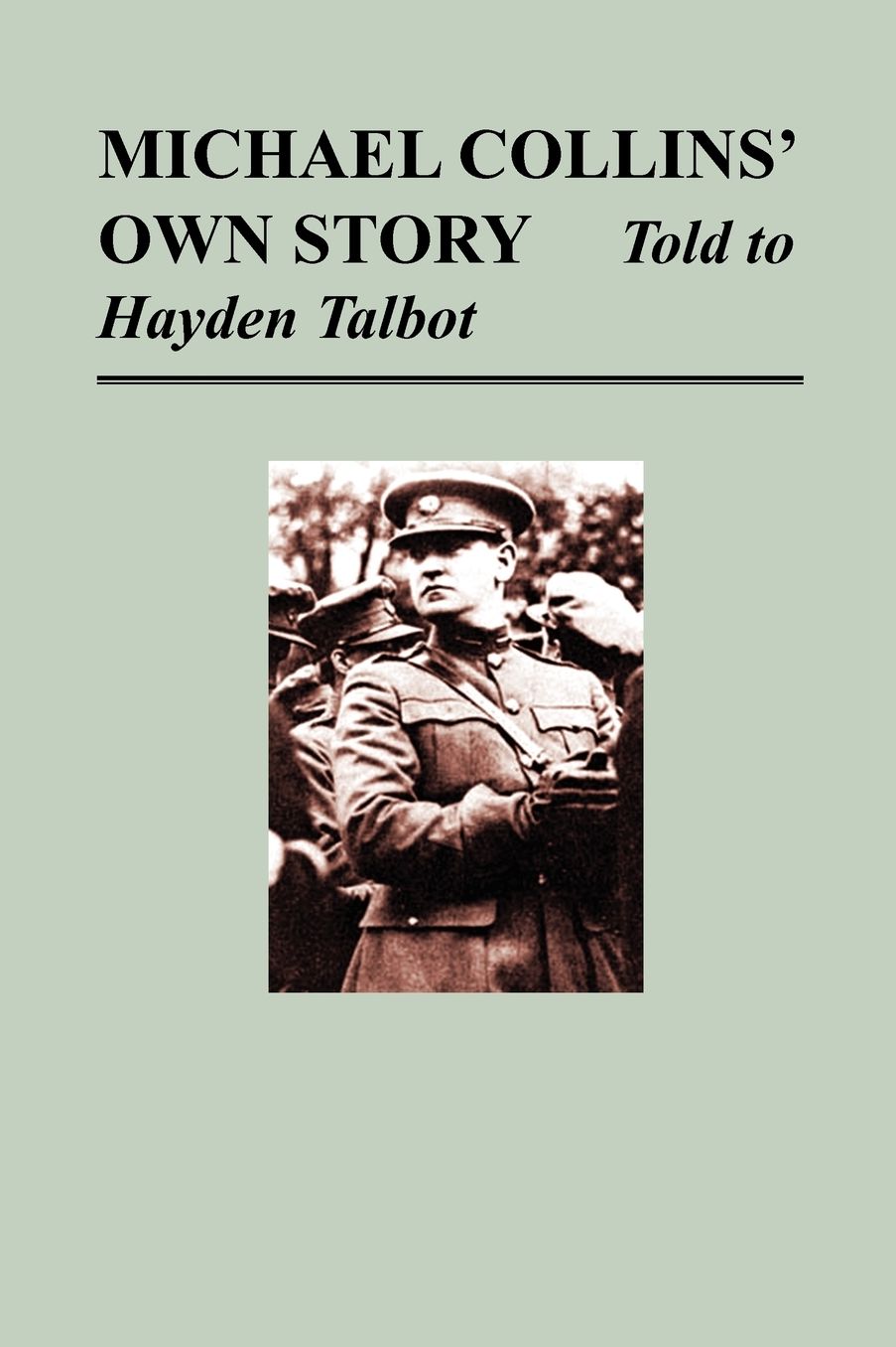 Michael Collins' Own Story - Told To Hayden Tallbot