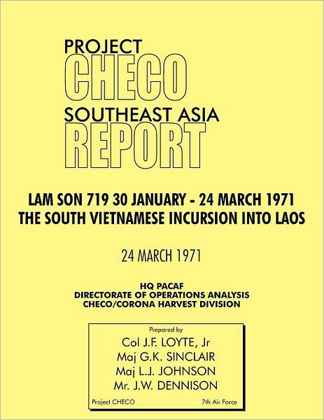 CHECO Southeast Asia study: Lam Son 719, 30 January - 24 March 1971. The South Vietnam Incursion into Laos