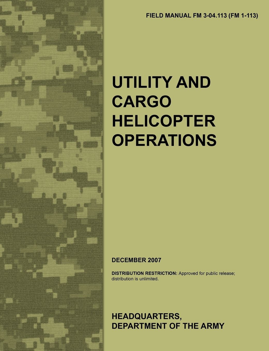 Utility and Cargo Helicopter Operations: The official U.S. Army Field Manual FM 3-04.113 (FM 1-113) (December 2007)