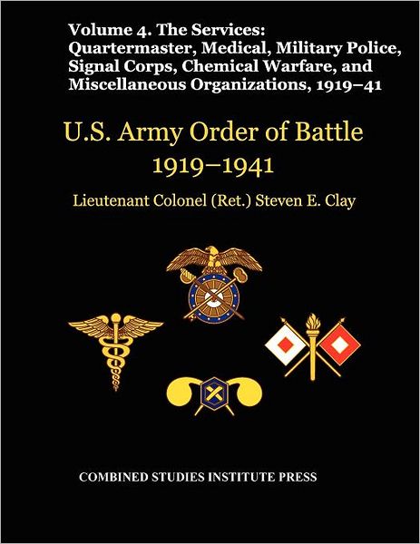 United States Army Order of Battle 1919-1941. Volume IV.The Services: The Services: Quartermaster, Medical, Military Police, Signal Corps, Chemical Warfare, and Miscellaneous Organizations
