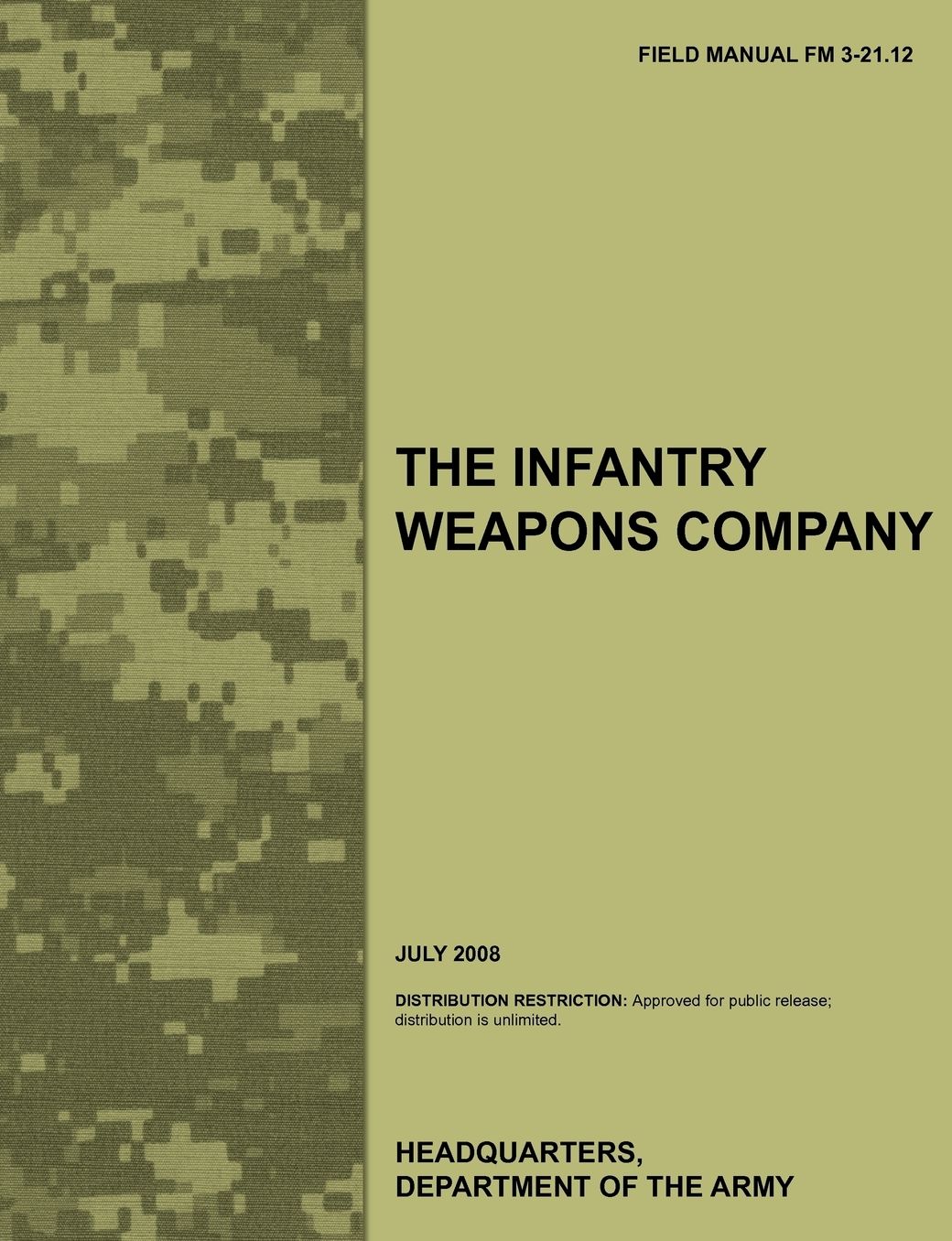 The Infantry Weapons Company: The official U.S. Army Field Manual FM 3-21.12 (July 2008)