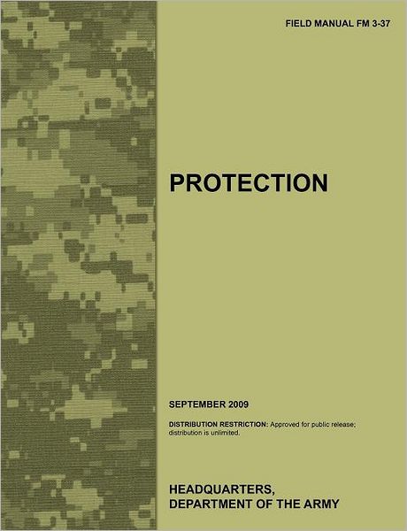 Protection: The official U.S. Army Field Manual FM 3-37 (September 2009)