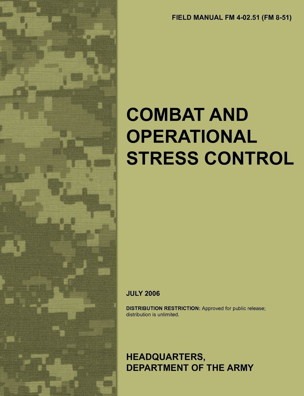 Combat and Operational Stress Control: The Official U.S. Army Field Manual FM 4-02.51 (FM 8-51) (July 2006)