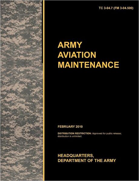 Army Aviation Maintenance: The Official U.S. Army Training Circular Tc 3-04.7 (FM 3-04.500) (February 2010)