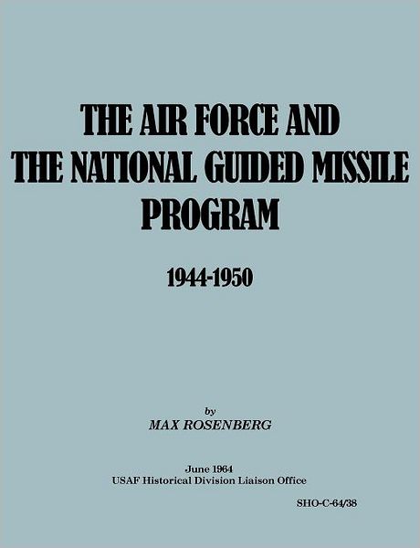 The Air Force And The National Guided Missile Program 1944-1950