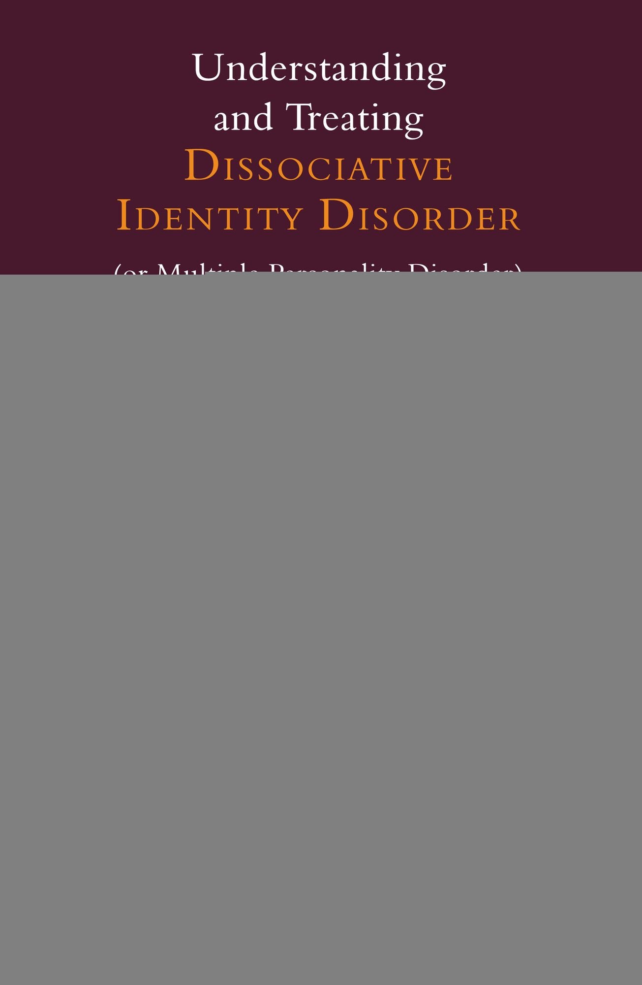Understanding and Treating Dissociative Identity Disorder (or Multiple Personality Disorder)