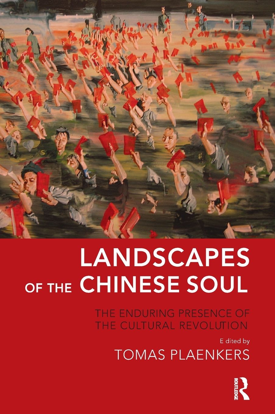 Landscapes of the Chinese Soul: The Enduring Presence of the Cultural Revolution (1966-1976)