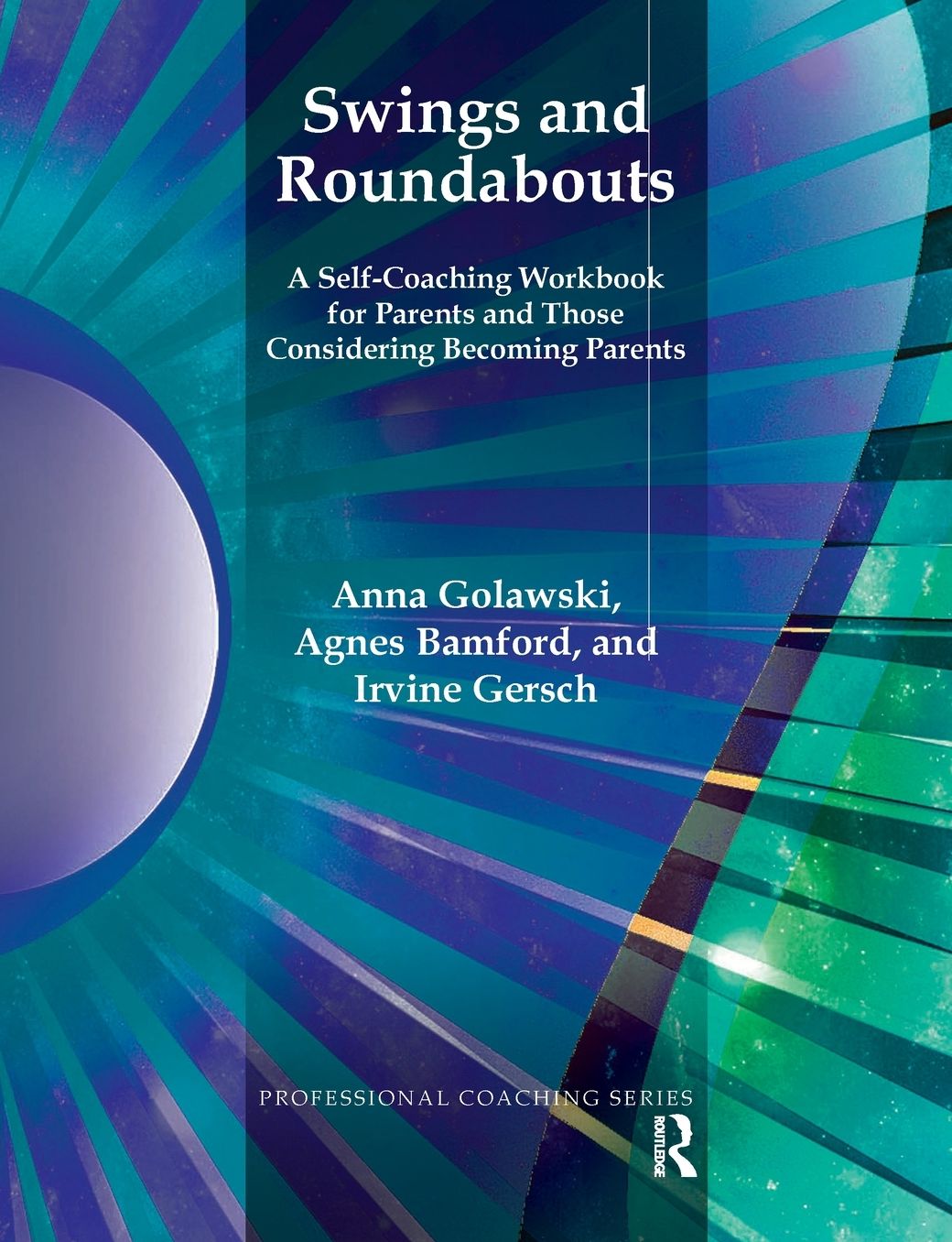 Swings and Roundabouts: A Self-Coaching Workbook for Parents and Those Considering Becoming Parents