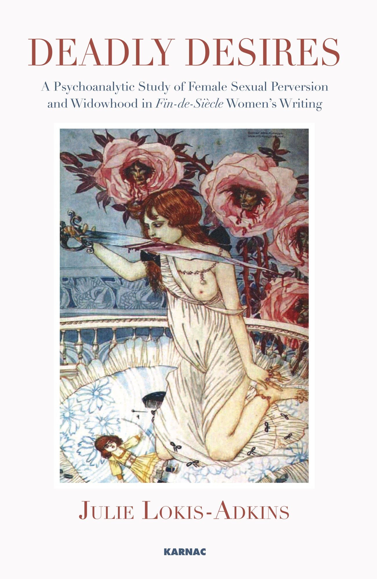 Deadly Desires: A Psychoanalytic Study of Female Sexual Perversion and Widowhood in "Fin-de-Siecle" Women's Writing