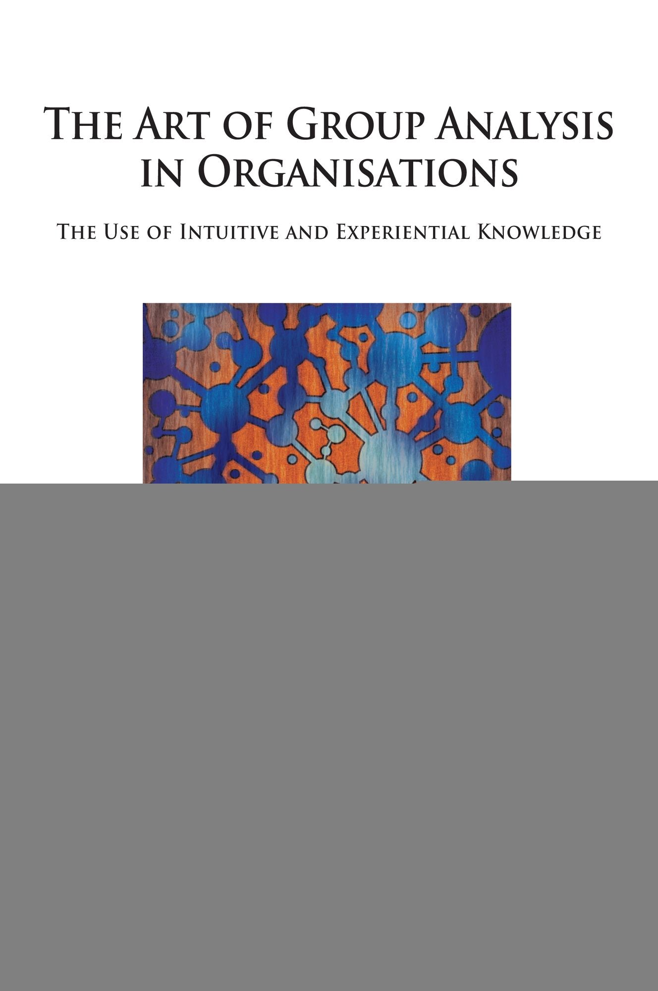 The Art of Group Analysis in Organisations: The Use of Intuitive and Experiential Knowledge