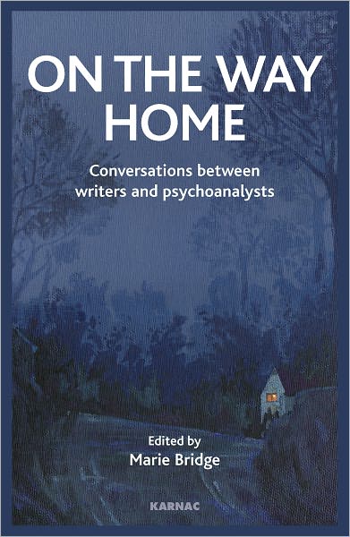 On the Way Home: Conversations Between Writers and Psychoanalysts