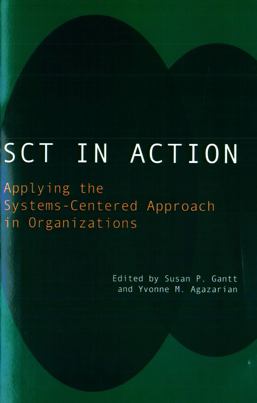 SCT in Action: Applying the Systems-Centered Approach in Organizations