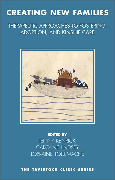 Creating New Families: Therapeutic Approaches to Fostering, Adoption and Kinship Care
