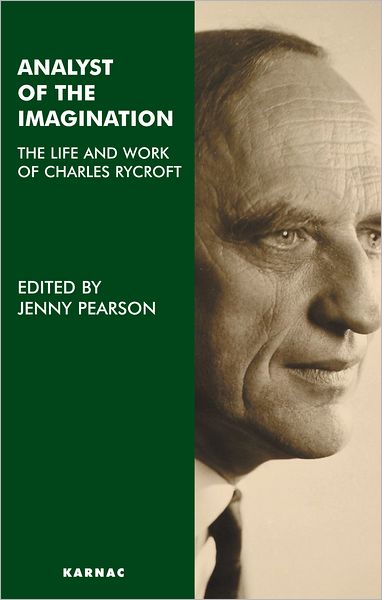 Analyst of the Imagination: The Life and Work of Charles Rycroft
