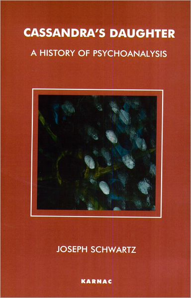 Cassandra's Daughter: A History of Psychoanalysis