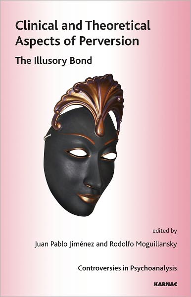 Clinical and Theoretical Aspects of Perversion: The Illlusory Bond