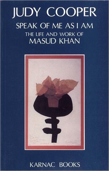 Speak of Me As I Am: The Life and Work of Masud Khan